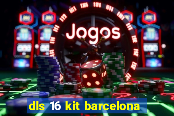 dls 16 kit barcelona